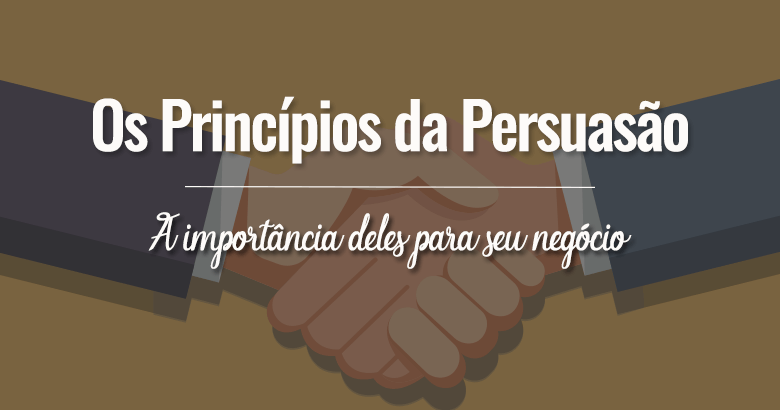 6 princípios da persuasão