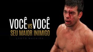 Lyoto Machida: VOCÊ É O SEU MAIOR INIMIGO